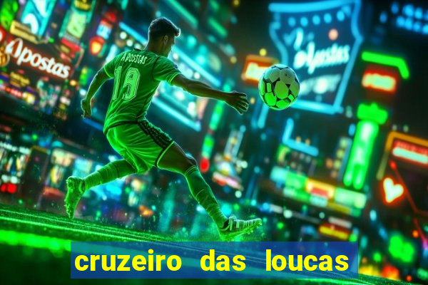 cruzeiro das loucas onde assistir